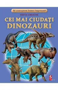 Cei mai ciudati dinozauri de Silvia Ursache