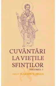 Cuvantari la vietile sfintilor Vol.1 de Ilarion Felea