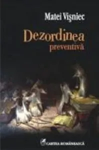 Dezordinea preventiva de Matei Visniec