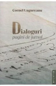 Dialoguri. Pagini de jurnal de Cornel Ungureanu