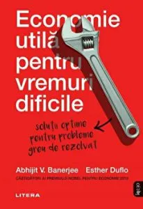 Economie utila pentru vremuri dificile. Solutii optime pentru probleme greu de rezolvat de Esther Duflo