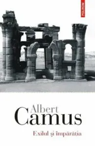 Exilul si imparatia de Albert Camus