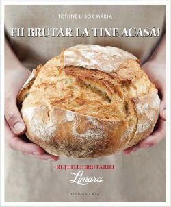Fii brutar la tine acasă! Rețetele brutăriei Limara