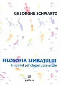 Filosofia limbajului in spiritul psihologiei transversale de Gheorghe Schwartz