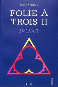 Folie a trois, Ivona, Vol. II de Florin Ardelean