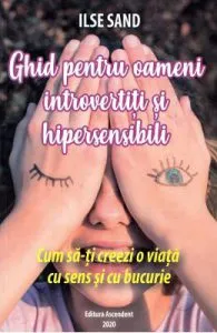 Ghid pentru oameni introvertiti si hipersensibili de Ilse Sand