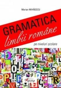 Gramatica limbii romane pe niveluri scolare de Marian Mihaescu