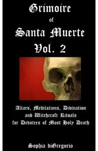 Grimoire of Santa Muerte, Vol.2: Altars, Meditations, Divination and Witchcraft Rituals for Devotees of Most Holy Death de Sophia Digregorio