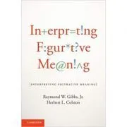 Interpreting Figurative Meaning de Raymond W. Gibbs Jr