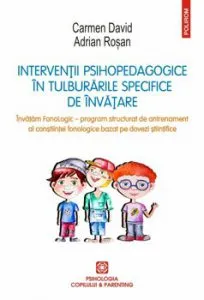 Interventii psihopedagogice in tulburarile specifice de invatare. Invatam fonologic - program structurat de antrenament al constiintei fonologice bazat pe dovezi stiintifice de Adrian Rosan