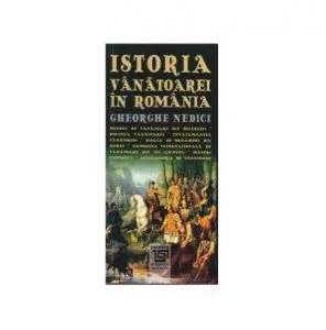 Istoria vanatoarei / The history of hunting de Gheorghe Nedici