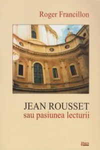Jean Rousset sau placerea lecturii de Roger Francillon