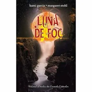 Luna de foc. Volumul al treilea din Cronicile Casterilor de Kami Garcia