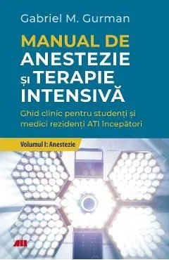 Manual de anestezie si terapie intensiva. Vol.1: Anestezie de Gabriel M. Gurman