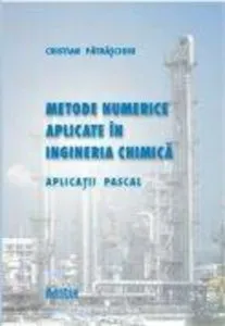 Metode numerice aplicate in ingineria chimica. Aplicatii Pascal de Cristian Patrascioiu