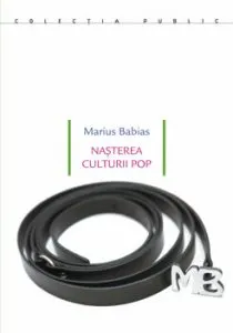 Nasterea culturii pop de Marius Babias