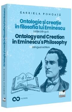 Ontologie si creatie in filosofia lui Eminescu. Ontology and Creation in Eminescu