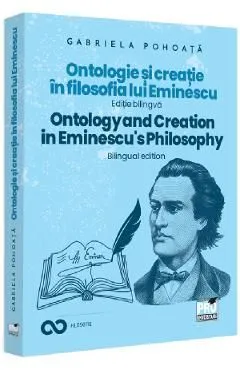 Ontologie si creatie in filosofia lui Eminescu. Ontology and Creation in Eminescu's Philosophy de Gabriela Pohoata
