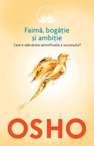 Osho, Vol. 4: Faima, bogatie si ambitie. Care e adevarata semnificatie a succesului?