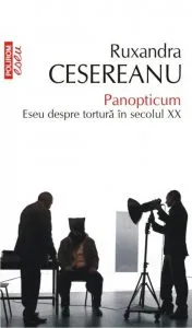 Panopticum. Eseu despre tortura in secolul XX de Ruxandra Cesereanu
