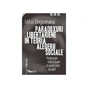 Paradoxuri libertariene in teoria alegerii sociale. Preferinte individuale si preferinte sociale. Editia a doua