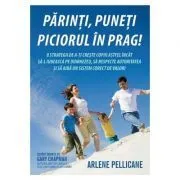 Parinti, puneti piciorul in prag! de Arlene Pellicane