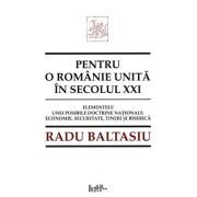 Pentru o Romanie unita in secolul 21. Elementele unei posibile doctrine nationale. Economie, securitate, tineri si Biserica