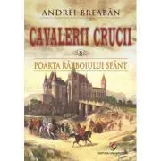 Poarta razboiului sfant. Cavalerii Crucii, volumul 5 de Andrei Breaban