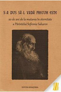 S-a dus sa-L vada precum este. 20 de ani de la mutarea in eternitate a Parintelui Sofronie Saharov