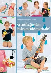 Sa confectionam instrumente muzicale! de Andrea Kussner-Neubert