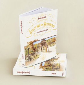 Salutări din Bucuresci - Voiaj în Belle Epoque.Ediție bilingvă