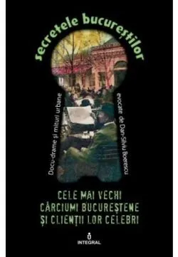 Secretele Bucurestilor vol.5: Cele mai vechi carciumi bucurestene si clientii lor celebri