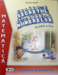 Secretul numerelor. Culegere de probleme clasa a II-a de Mihaela Singer