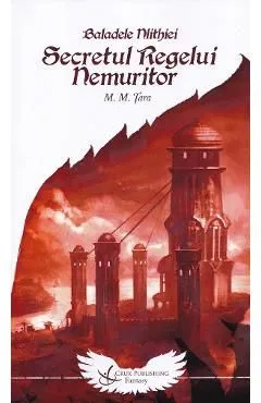 Secretul Regelui Nemuritor. Seria Baladele Nlithiei Vol.1 de Mircea M. Tara