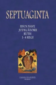 Septuaginta Vol. 2. Iisus Nave. Judecatorii. Ruth. 1-4 Regi de Cristian Badilita