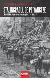 Stalingradul de pe Yangtze. Batalia pentru Shanghai - 1937 de Peter Harmsen