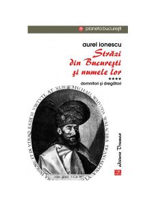 Străzi din București și numele lor (Vol.4) Domnitori și dregători