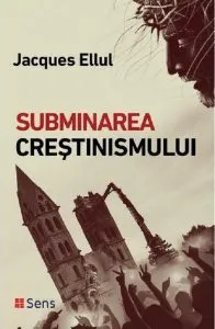 Subminarea crestinismului de Jacques Ellul