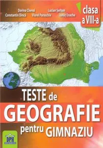Teste de geografie pentru gimnaziu. Clasa a VIII-a de Lucian Serban