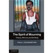 The Spirit of Mourning: History, Memory and the Body de Paul Connerton
