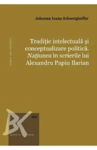 Traditie intelectuala si conceptualizare politica. Natiunea in scrierile lui Alexandru Papiu Ilarian
