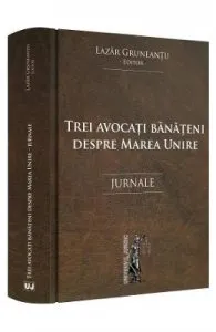 Trei avocati banateni despre Marea Unire de Lazar Gruneantu