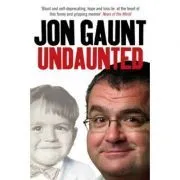 Undaunted. The True Story Behind the Popular Shock-Jock de Jon Gaunt