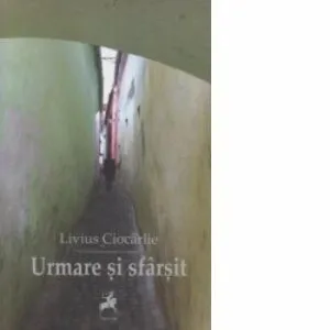 Urmare si sfarsit de Livius Ciocarlie