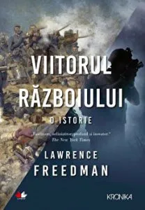 Viitorul razboiului. O istorie de Lawrence Freedman