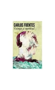Voinţa şi norocul de Carlos Fuentes