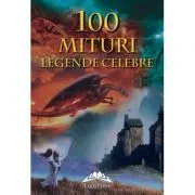 100 Mituri si legende celebre de Tatiana Muravieva