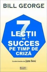 7 lectii de succes pe timp de criza de Bill George