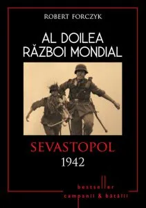 Al Doilea Razboi Mondial. Sevastopol 1942 de Robert Forczyk
