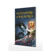 Alexandru si balaurul de Laura E. Wolfe